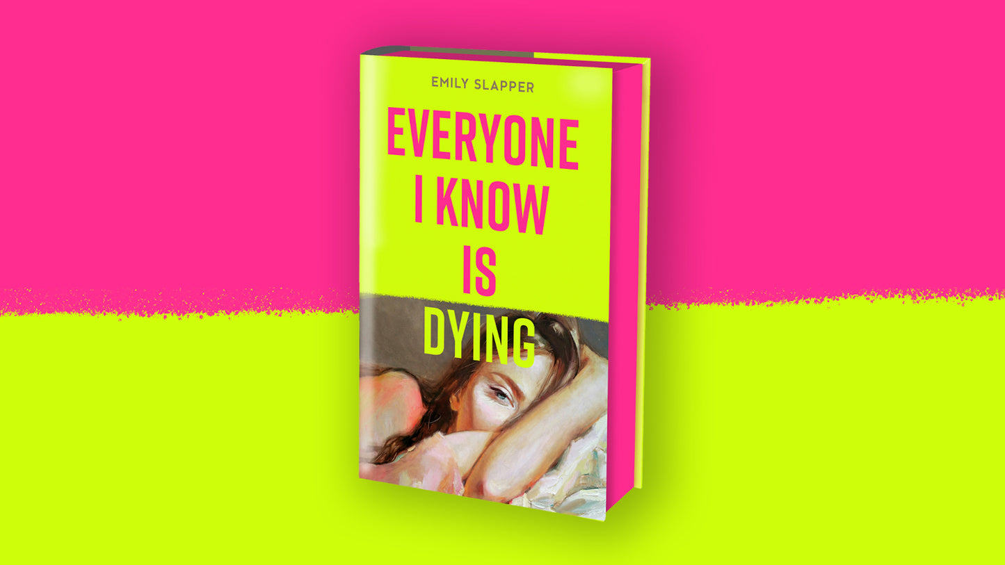 LIMITED FIRST EDITION: Everyone I Know Is Dying – Emily Slapper