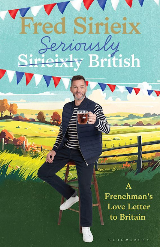 SIGNED FIRST EDITION: Seriously British: A Frenchman’s love letter to Britain - Fred Sirieix