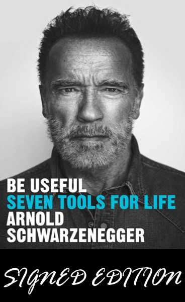 SIGNED FIRST EDITION: Be Useful: Seven Tools For Life - Arnold Schwarzenegger